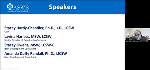 Image from a webinar, with a slide that reads "Speakers: Stacey Hardy-Chandler, Ph.D., J.D., LCSW, CEO. Lavina Harless, MSW, LCSW, Senior Director of Examination Services. Stacey Owens, MSW, LCSW-C, Item Development Consultant. Amanda Duffy Randall, Ph.D., LICSW, Item Development Consultant." The speaker appears in a small inset window on the right.